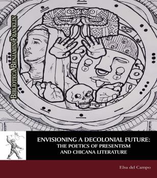 ENVISIONING A DECOLONIAL FUTURE: THE POETICS OF PRESENTISM AND CHICANA LITERATURE