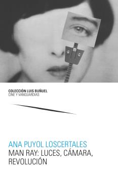 MAN RAY: LUCES, CÁMARA, REVOLUCIÓN