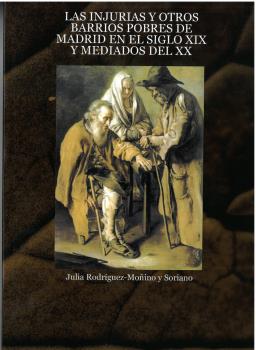 LAS INJURIAS Y OTROS BARRIOS POBRES DEL MADRID EN EL SIGLO XIX Y MEDIADOS DEL XX