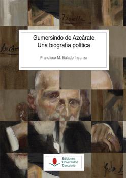 GUMERSINDO DE AZCÁRATE. UNA BIOGRAFÍA POLÍTICA