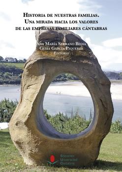 HISTORIA DE NUESTRAS FAMILIAS. UNA MIRADA HACIA LOS VALORES DE LAS EMPRESAS FAMILIARES CÁNTABRAS