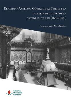 EL OBISPO ANSELMO GÓMEZ DE LA TORRE Y LA SILLERÍA DEL CORO DE LA CATEDRAL DE TUI (1689-1720)