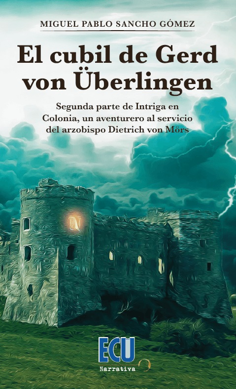 EL CUBIL DE GERD VON ÜBERLINGEN. SEGUNDA PARTE DE INTRIGA EN COLONIA, UN AVENTURERO AL SERVICIO DEL ARZOBISPO DIETRICH VON MöRS