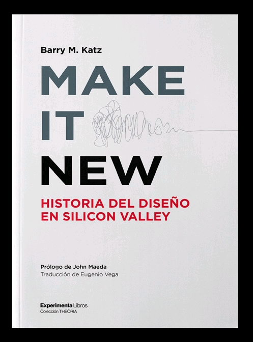 MAKE IT NEW. HISTORIA DEL DISEÑO EN SILICON VALLEY