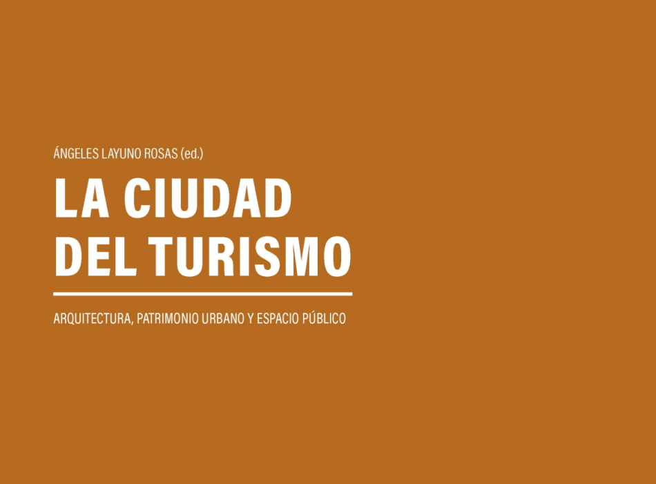 LA CIUDAD DEL TURISMO. ARQUITECTURA, PATRIMONIO URBANO Y ESPACIO PÚBLICO