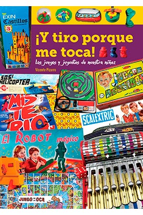 ¡Y TIRO PORQUE ME TOCA! LOS JUEGOS Y JUGUETES DE NUESTRA NIÑEZ