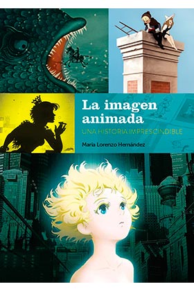 LA IMAGEN ANIMADA. UNA HISTORIA IMPRESCINDIBLE SEGUNDA EDICIÓN