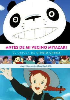 ANTES DE MI VECINO MIYAZAKI. EL ORIGEN DE STUDI...