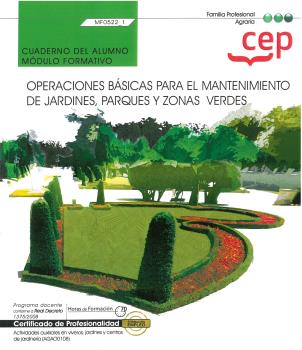 OPERACIONES BÁSICAS PARA EL MANTENIMIENTO DE JARDINES, PARQUES Y ZONAS VERDES- MF0522_ 1 CUADERNO DEL ALUMNO .-