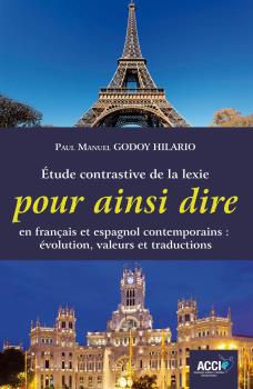 ÉTUDE CONTRASTIVE DE LA LEXIE POUR AINSI DIRE EN FRANÇAIS ET ESPAGNOL CONTEMPORAINS: ÉVOLUTION, VALEURS ET TRADUCTIONS