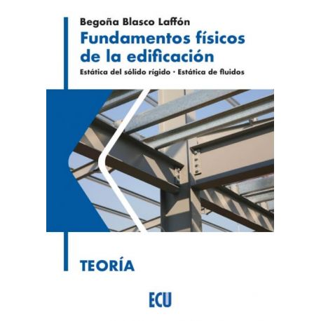 FUNDAMENTOS FÍSICOS DE LA EDIFICACIÓN. ESTÁTICA DEL SÓLIDO RÍGIDO. ESTÁTICA DE FLUIDOS. TEORÍA