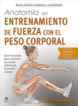 ANATOMÍA DEL ENTRENAMIENTO DE FUERZA CON EL PESO CORPORAL. NUEVA EDICIÓN AMPLIADA Y ACTUALIZADA