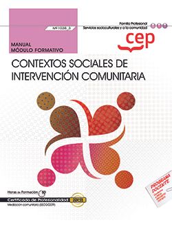 MANUAL. CONTEXTOS SOCIALES DE INTERVENCIÓN COMUNITARIA (MF1038_3). CERTIFICADOS DE PROFESIONALIDAD. MEDIACIÓN COMUNITARIA (SSCG0209)