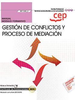 MANUAL. GESTIÓN DE CONFLICTOS Y PROCESO DE MEDIACIÓN (MF1040_3).