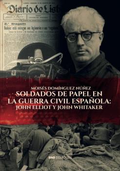 SOLDADOS DE PAPEL EN LA GUERRA CIVIL ESPAÑOLA: JOHN ELLIOT Y JOHN WHITAKER