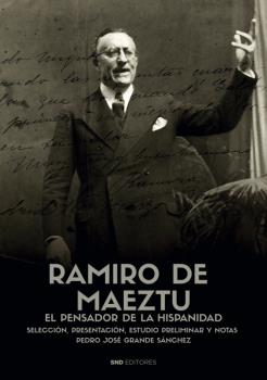 RAMIRO DE MAEZTÚ. EL PENSADOR DE LA HISPANIDAD.