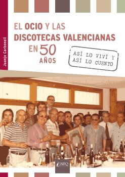 EL OCIO Y LAS DISCOTECAS VALENCIANAS EN 50 AÑOS