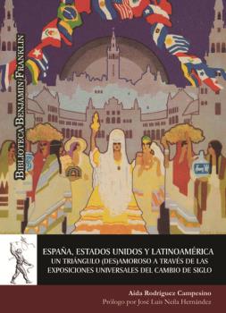 ESPAÑA, ESTADOS UNIDOS Y LATINOAMÉRICA. UN TRIÁNGULO (DES)AMOROSO A TRAVÉS DE LAS EXPOSICIONES UNIVERSALES DEL CAMBIO DE SIGLO