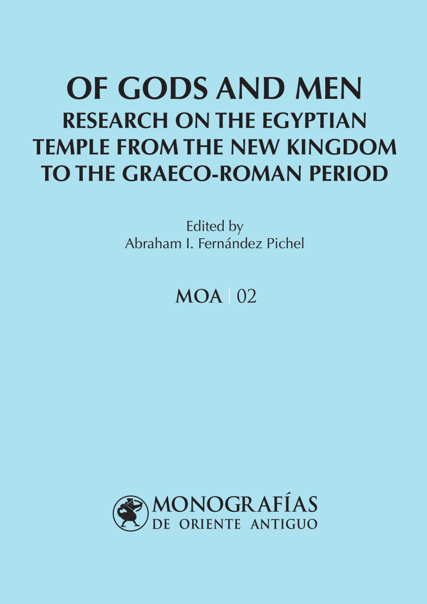 OF GODS AND MEN. RESEARCH ON THE EGYPTIAN TEMPLE FROM THE NEW KINGDOM TO THE GRAECO-ROMAN PERIOD