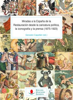 MIRADAS A LA ESPAÑA DE LA RESTAURACIÓN DESDE LA CARICATURA POLÍTICA, LA ICONOGRAFÍA Y LA PRENSA (1875-1923) (T. II)