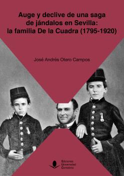 AUGE Y DECLIVE DE UNA SAGA DE JÁNDALOS EN SEVILLA: LA FAMILIA DE LA CUADRA (1795-1920)