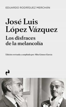 JOSÉ LUIS LÓPEZ VÁZQUEZ LOS DISFRACES DE LA MELANCOLÍA