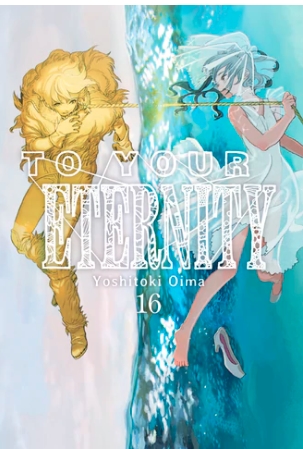 TO YOUR ETERNITY VOL 16