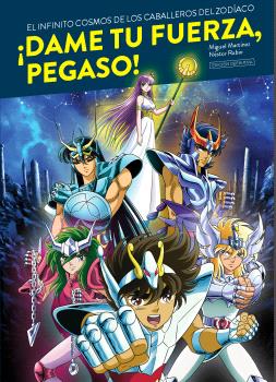 ¡DAME TU FUERZA PEGASO! EL INFINITO COSMOS DE LOS CABALLEROS DEL ZODIACO