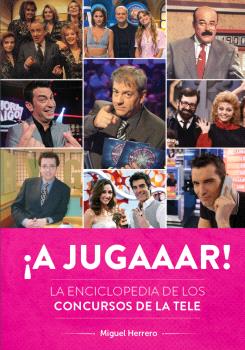 ¡ A JUGAAAR! LA ENCLICLOPEDIA DE LOS CONCURSOS DE LA TELE