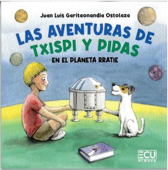 LAS AVENTURAS DE TXISPI Y PIPAS EN EL PLANETA RRATIE