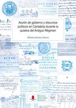 ACCIÓN DE GOBIERNO Y DISCURSOS POLÍTICOS EN CANTABRIA DURANTE LA QUIEBRA DEL ANTIGUO RÉGIMEN