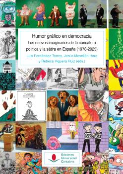 HUMOR GRÁFICO EN DEMOCRACIA. LOS NUEVOS IMAGINARIOS DE LA CARICATURA POLÍTICA Y LA SÁTIRA EN ESPAÑA (1978-2025)