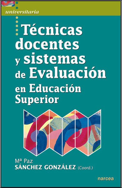 TÉCNICAS DOCENTES Y SISTEMAS DE EVALUACIÓN EN EDUCACIÓN SUPERIOR