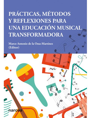 PRÁCTICAS, MÉTODOS Y REFLEXIONES PARA UNA EDUCACIÓN MUSICAL TRANSFORMADORA