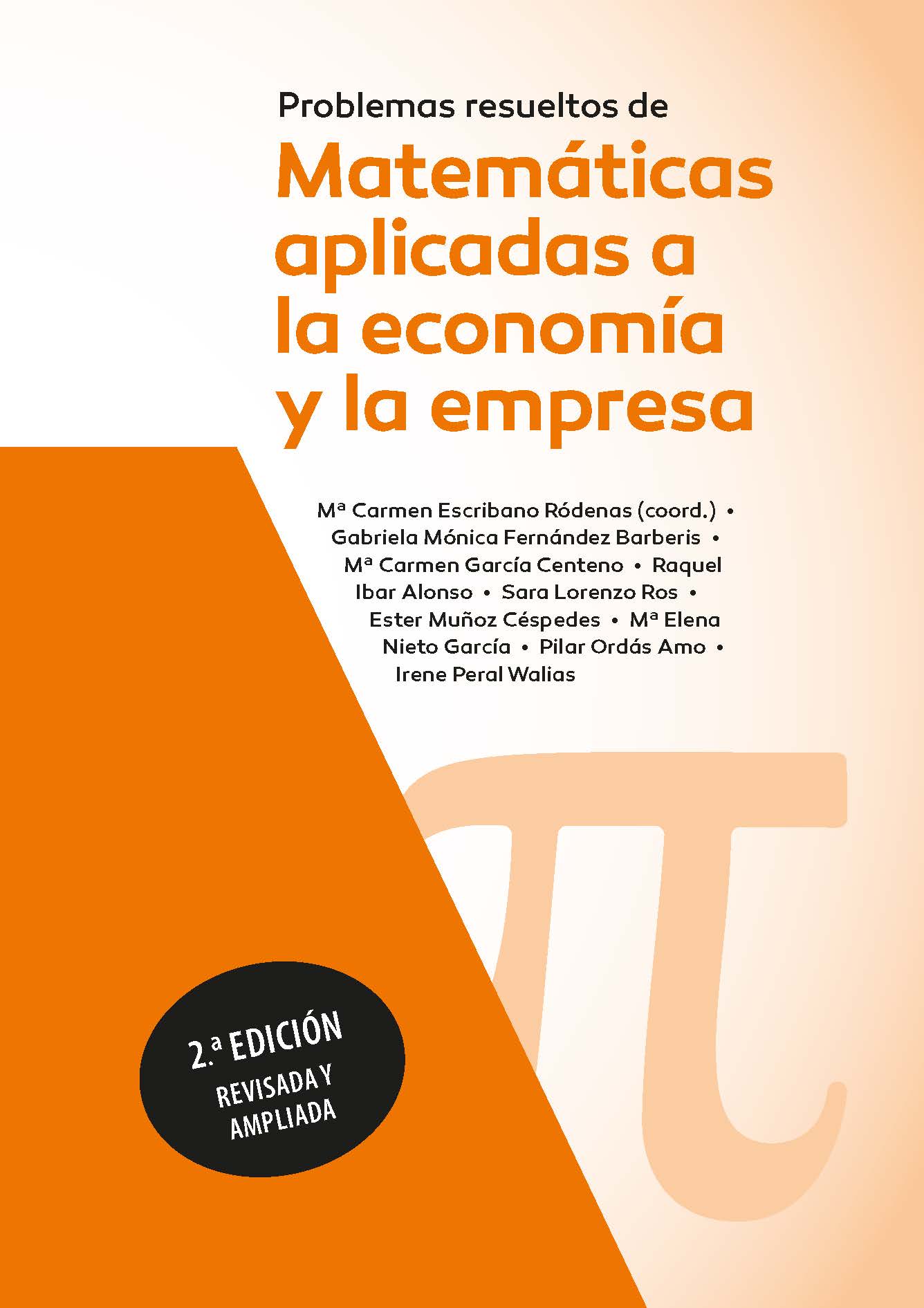 PROBLEMAS RESUELTOS DE MATEMÁTICAS APLICADAS A LA ECONOMÍA Y A LA EMPRESA. 2ª EDICIÓN REVISADA Y AMPLIADA