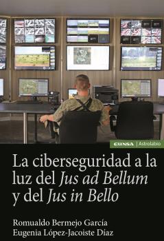 LA CIBERSEGURIDAD A LA LUZ DEL JUS AD BELLUM Y DEL JUS IN BELLO