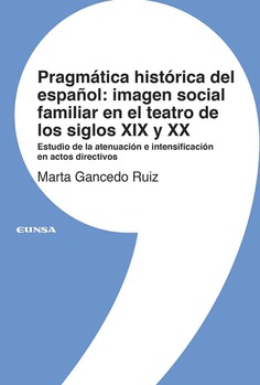 PRAGMÁTICA HISTÓRICA DEL ESPAÑOL: IMAGEN SOCIAL FAMILIAR EN EL TEATRO DE LOS SIGLOS XIX Y XX