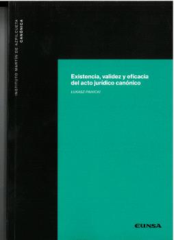 EXISTENCIA, VALIDEZ Y EFICACIA DEL ACTO JURÍDICO CANÓNICO