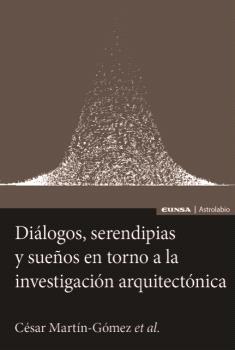 DIÁLOGOS, SERENDIPIAS Y SUEÑOS EN TORNO A LA INVESTIGACIÓN ARQUITECTÓNICA