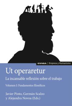 UT OPERARETUR. LA INCANSABLE REFLEXIÓN SOBRE EL TRABAJO (VOL. I)