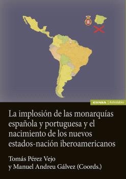 LA IMPLOSIÓN DE LAS MONARQUÍAS ESPAÑOLA Y PORTUGUESA Y EL NACIMIENTO DE LOS NUEVOS ESTADO-NACIÓN IBE