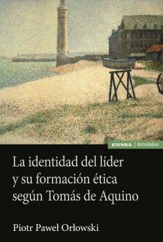 LA IDENTIDAD DEL LÍDER Y SU FORMACIÓN ÉTICA SEGÚN TOMÁS DE AQUINO