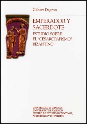 EMPERADOR Y SACERDOTE: ESTUDIO SOBRE EL "CESAROPAPISMO" BIZANTINO