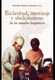 ESCLAVITUD, MESTIZAJE Y ABOLICIONISMO EN LOS MUNDOS HISPÁNICOS