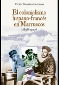 EL COLONIALISMO HISPANO-FRANCÉS EN MARRUECOS (1898-1927) 3ª EDICIÓN