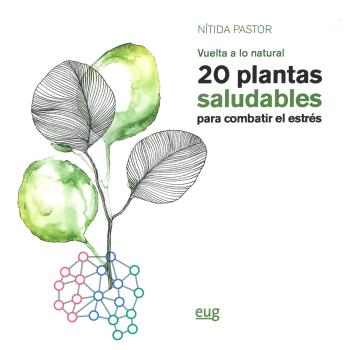 VUELTA A LO NATURAL 20 PLANTAS SALUDABLES PARA COMBATIR EL ESTRÉS