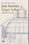 JOSÉ ANTONIO LLOPIS SOLBES, ARQUITECTO RESTAURADOR