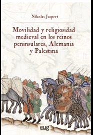 MOVILIDAD Y RELIGIOSIDAD MEDIEVAL EN LOS REINOS PENINSULARES, ALEMANIA Y PALESTINA