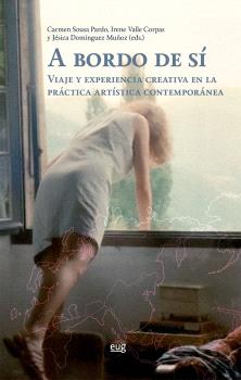 A BORDO DE SÍ: VIAJE Y EXPERIENCIA CREATIVA EN LA PRÁCTICA ARTÍSTICA CONTEMPORÁNEA