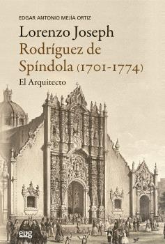 LORENZO JOSEPH RODRÍGUEZ DE SPINDOLA (1701-1774), EL ARQUITECTO